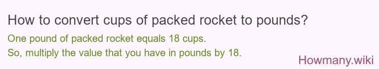 How to convert cups of packed rocket to pounds?