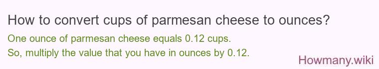 How to convert cups of parmesan cheese to ounces? How to convert cups of parmesan cheese to ounces?