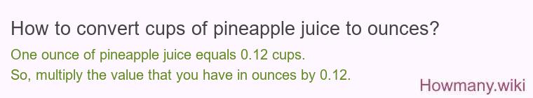 How to convert cups of pineapple juice to ounces?