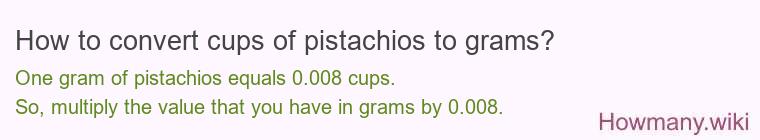 How to convert cups of pistachios to grams?
