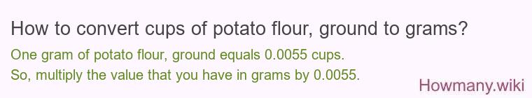 How to convert cups of potato flour, ground to grams?