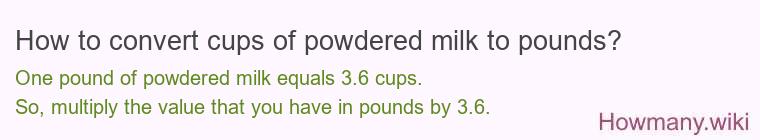 How to convert cups of powdered milk to pounds? How to convert cups of powdered milk to pounds?
