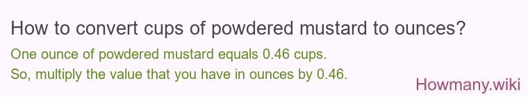 How to convert cups of powdered mustard to ounces?