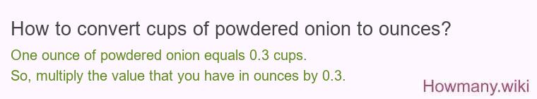How to convert cups of powdered onion to ounces?