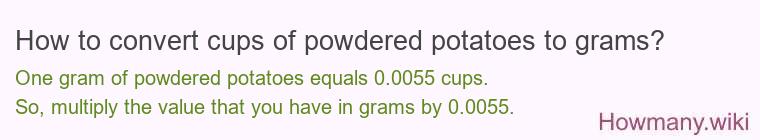 How to convert cups of powdered potatoes to grams? How to convert cups of powdered potatoes to grams?