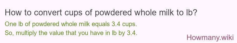 How to convert cups of powdered whole milk to lb?
