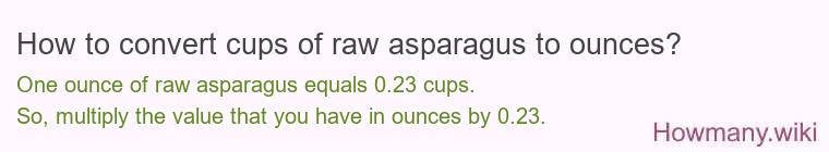 How to convert cups of raw asparagus to ounces?