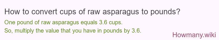 How to convert cups of raw asparagus to pounds?