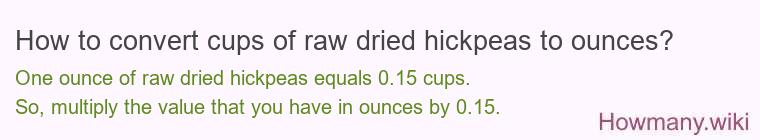 How to convert cups of raw dried hickpeas to ounces?
