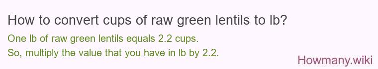 How to convert cups of raw green lentils to lb?