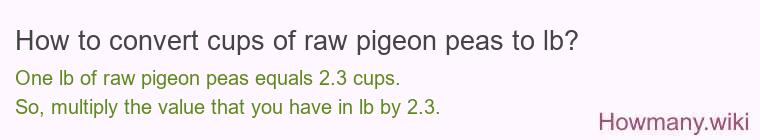 How to convert cups of raw pigeon peas to lb?