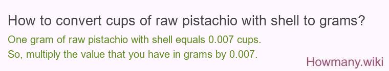 How to convert cups of raw pistachio with shell to grams?