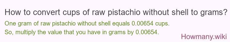 How to convert cups of raw pistachio without shell to grams?