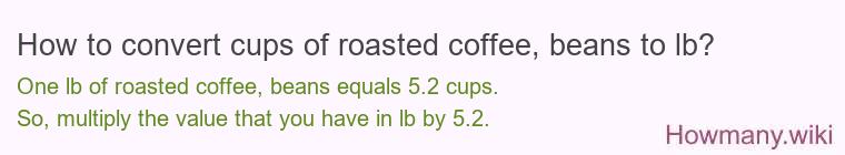 How to convert cups of roasted coffee, beans to lb?