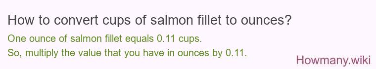 How to convert cups of salmon fillet to ounces?