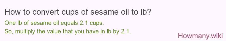 How to convert cups of sesame oil to lb?