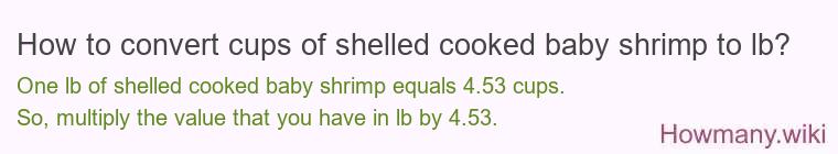 How to convert cups of shelled cooked baby shrimp to lb?