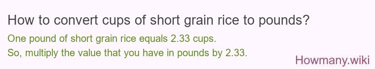 How to convert cups of short grain rice to pounds?