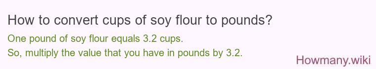 How to convert cups of soy flour to pounds?