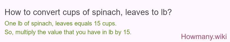 How to convert cups of spinach, leaves to lb?