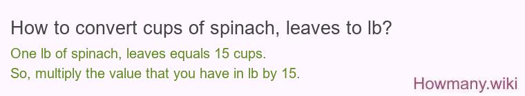 How to convert cups of spinach leaves to lb?