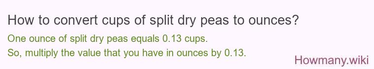 How to convert cups of split dry peas to ounces?