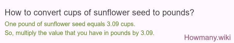 How to convert cups of sunflower seed to pounds?