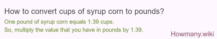How to convert cups of syrup corn to pounds?