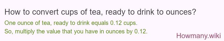 How to convert cups of tea, ready to drink to ounces?