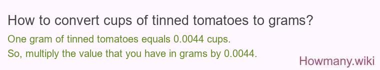 How to convert cups of tinned tomatoes to grams?