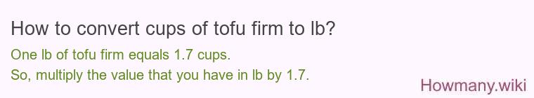 How to convert cups of tofu firm to lb? How to convert cups of tofu firm to lb?