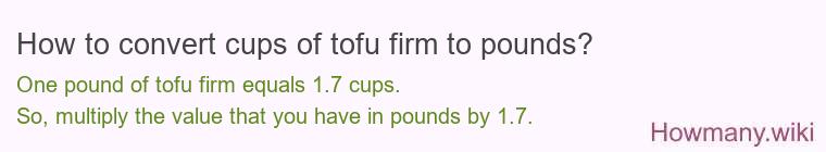 How to convert cups of tofu firm to pounds?