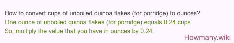 How to convert cups of unboiled quinoa flakes (for porridge) to ounces?