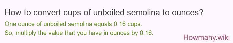 How to convert cups of unboiled semolina to ounces?