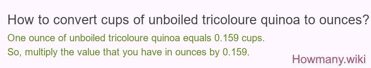 How to convert cups of unboiled tricoloure quinoa to ounces?