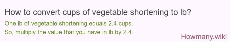 How to convert cups of vegetable shortening to lb?