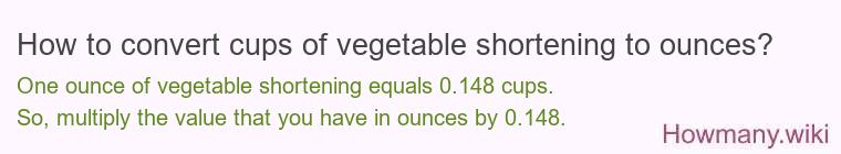 How to convert cups of vegetable shortening to ounces?
