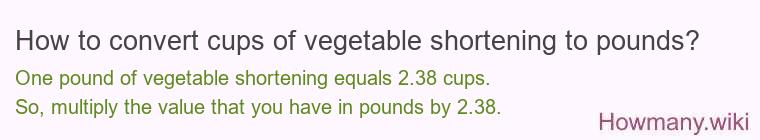 How to convert cups of vegetable shortening to pounds?