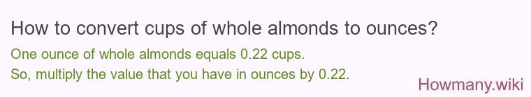 How to convert cups of whole almonds to ounces?