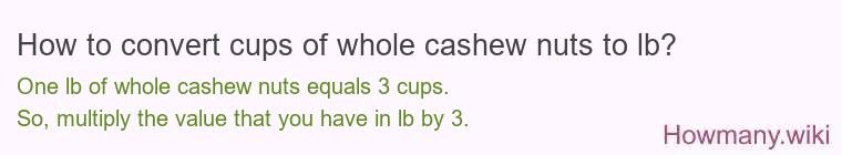How to convert cups of whole cashew nuts to lb?