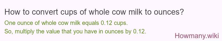 How to convert cups of whole cow milk to ounces?