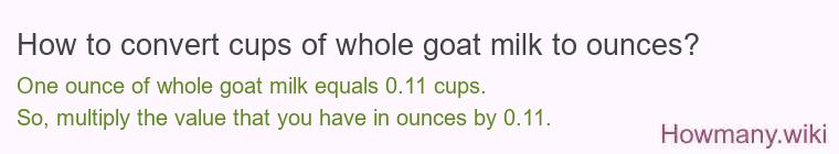 How to convert cups of whole goat milk to ounces?