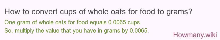 How to convert cups of whole oats for food to grams?
