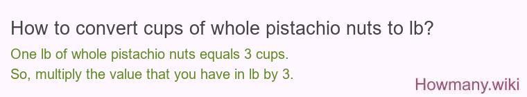 How to convert cups of whole pistachio nuts to lb?