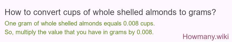 How to convert cups of whole shelled almonds to grams?