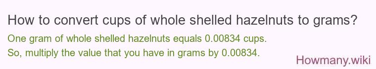 How to convert cups of whole shelled hazelnuts to grams?