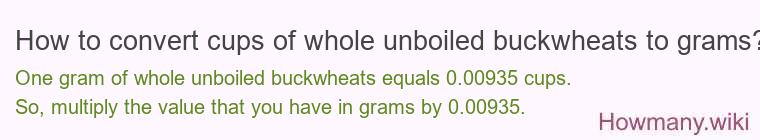 How to convert cups of whole unboiled buckwheats to grams?