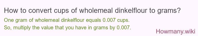 How to convert cups of wholemeal dinkelflour to grams?