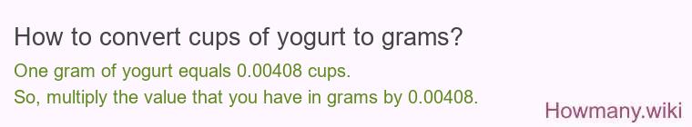 How to convert cups of yogurt to grams? How to convert cups of yogurt to grams?