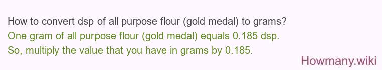 How to convert dsp of all purpose flour (gold medal) to grams?